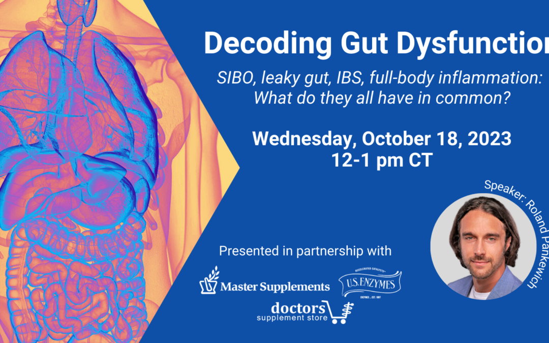 Decoding Gut Dysfunction – SIBO, leaky gut, IBS, full-body inflammation: What do they all have in common?