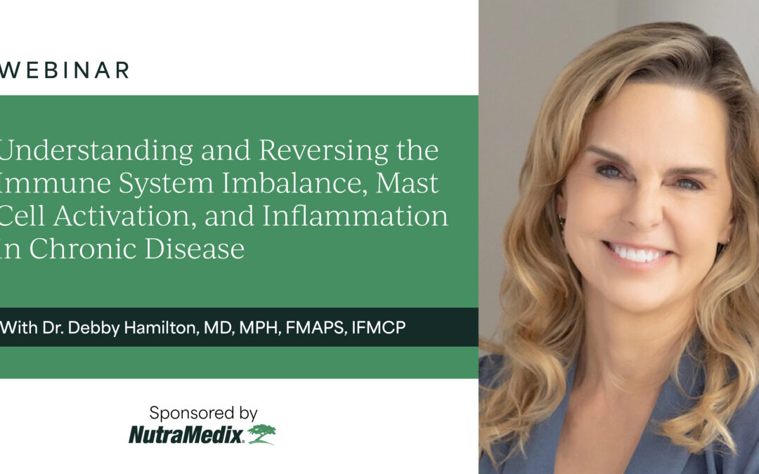 Webinar: Understanding and Reversing the Immune System Imbalance, Mast Cell Activation, and Inflammation in Chronic Disease